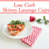 Low Carb Skinny Lasagna Cups