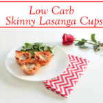 Low Carb Skinny Lasagna Cups